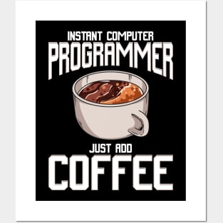 Funny Instant Computer Programmer: Just Add Coffee Posters and Art